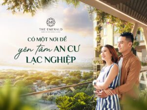 The Emerald 68: Có Một Nơi Để An Tâm An Cư Lạc Nghiệp