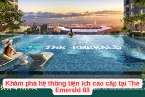 Khám phá hệ thống tiện ích cao cấp tại The Emerald 68
